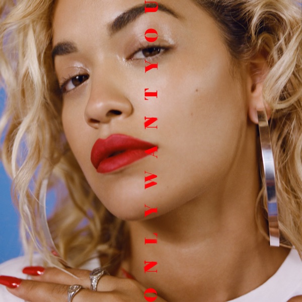 Only Want You (feat. 6LACK) - Single - Rita Ora