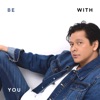 Be With You - Single