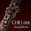 Chillout Saxophone: The Very Best Summer Collection with Relaxing Shades of Lounge Music and Sexy Smooth Sax album lyrics, reviews, download