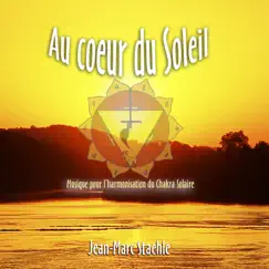 Au cœur du soleil - Musique pour l'harmonisation du chakra solaire by Jean-Marc Staehle album reviews, ratings, credits