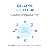 Mark Petruzzi & Paul Melchiorre - Selling the Cloud: A Playbook for Success in Cloud Software and Enterprise Sales (Unabridged) artwork