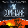 No confiaré (Spanish Edition): Un relato policíaco de asesinatos, misterio y conspiraciones (Unabridged) - Raúl Garbantes
