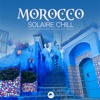 Morocco Solaire Chill: Oriental Lounge & Chillout Music, 2020