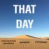 That Day (feat. Tittiman & Goosie) - Single album lyrics, reviews, download