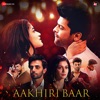 Aakhiri Baar (From "Bebaakee") - Single