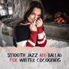 Smooth Jazz and Ballad for Winter Cocooning