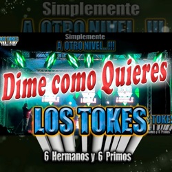 Los Tokes - Dime Cómo Quieres