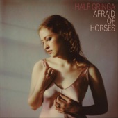 Half Gringa - Afraid of Horses