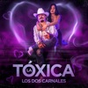 Los Dos Carnales - La Tóxica