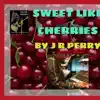 Sweet Like Cherries - Single album lyrics, reviews, download