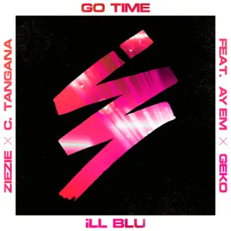 Go Time (feat. Ay Em, Geko, ZieZie & C. Tangana) - Single by ILL BLU album reviews, ratings, credits