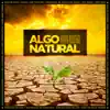 Algo Natural (feat. Garolo & Aiala Dot & Chata Flores & Comando Katana & Ganjahr Family & Jah Nattoh & Kinky Bwoy & La Pegatina & Putolargo) - Single album lyrics, reviews, download