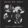 Lucy Gaffney - Send Me Away