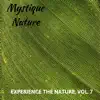 Mystique Nature - Experience the Nature, Vol. 7 album lyrics, reviews, download