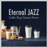 Eternal Jazz: Coffee Shop Grooves Forever album lyrics, reviews, download