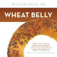 William Davis - Wheat Belly: Lose the Wheat, Lose the Weight, and Find Your Path Back to Health artwork