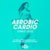Aerobic Cardio Dance 2021: 60 Minutes Mixed Compilation for Fitness & Workout 140 bpm/32 Count album lyrics, reviews, download