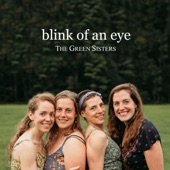 The Green Sisters - Blink of an Eye