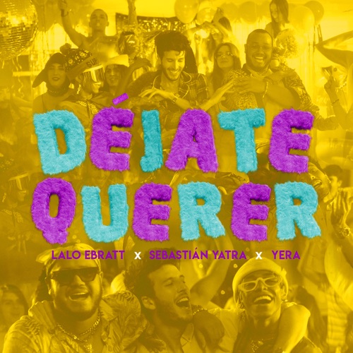 Lalo Ebratt, Sebastián Yatra & Yera – Déjate Querer (feat. Trapical Minds) – Single [iTunes Plus AAC M4A]