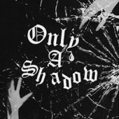 Only a Shadow - Single