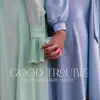 Stream & download Good Trouble - Single