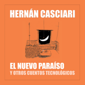 El Nuevo Paraíso y Otros Cuentos Tecnológicos - Hernán Casciari