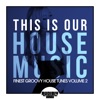 This Is Our House Music (Finest Groovy House Tunes, Vol. 2), 2020