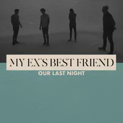 My Ex's Best Friend - Single by Our Last Night album reviews, ratings, credits