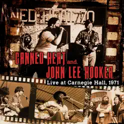 Live at Carnegie Hall 1971 (Live) [with John Lee Hooker] - Canned Heat