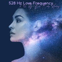 Various Artists - 528 Hz Love Frequency & 432 Hz Full Body Healing: Miracle Solfeggio Tones, Remove Anxiety, Worry & Stress artwork