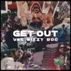 Get Out (feat. VAS, Roc Miller & Motorboibizzy) - Single album lyrics, reviews, download