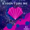 If I Didn't Love You - Single album lyrics, reviews, download