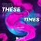 These Times artwork