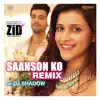 Saanson Ko (Remix by DJ Shadow) [From "Zid"] - Single album lyrics, reviews, download