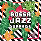 Bossa Jazz Surprise: Perfect Jazz Music for Relax, Cocktail Party, Beach Bar artwork