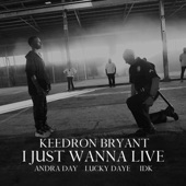 I Just Wanna Live (feat. Andra Day, IDK and Lucky Daye)