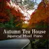 Autumn Tea House: Japanese Mood Piano album lyrics, reviews, download