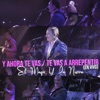 Y Ahora Te Vas / Te Vas a Arrepentir (En Vivo) - Single