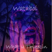 Wataboi - What u Thinkin' (Instrumental)