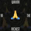 Wanna Be the Richest (feat. LBS Kee'vin) - Single album lyrics, reviews, download