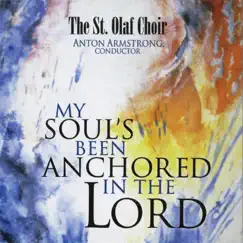 My Soul's Been Anchored in the Lord by St. Olaf Choir & Anton Armstrong album reviews, ratings, credits