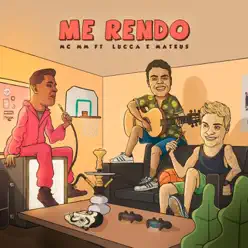 Me Rendo (feat. Lucca e Mateus) - Single - MC MM Me Rendo (feat. Lucca e Mateus) - Single - MC MM