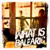 Stream & download What is Balearic - Single