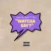 Stream & download Watcha Say? (feat. Scotty ATL) - Single