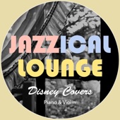 Jazzical Lounge: Disney Covers ~Piano & Violin~ artwork