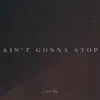 Ain't Gonna Stop - Single album lyrics, reviews, download