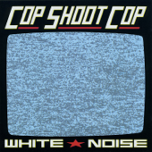 White Noise - Cop Shoot Cop
