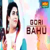 Gori Bahu - Single album lyrics, reviews, download