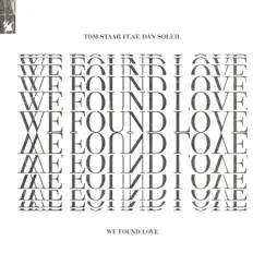 We Found Love (feat. Dan Soleil) - Single by Tom Staar album reviews, ratings, credits