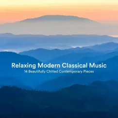 Relaxing Modern Classical Music: 14 Beautifully Chilled Contemporary Pieces by Chris Snelling, Chris Mercer, Nils Hahn, James Shanon, Robyn Goodall, Jonathan Sarlat & Robin Mahler album reviews, ratings, credits